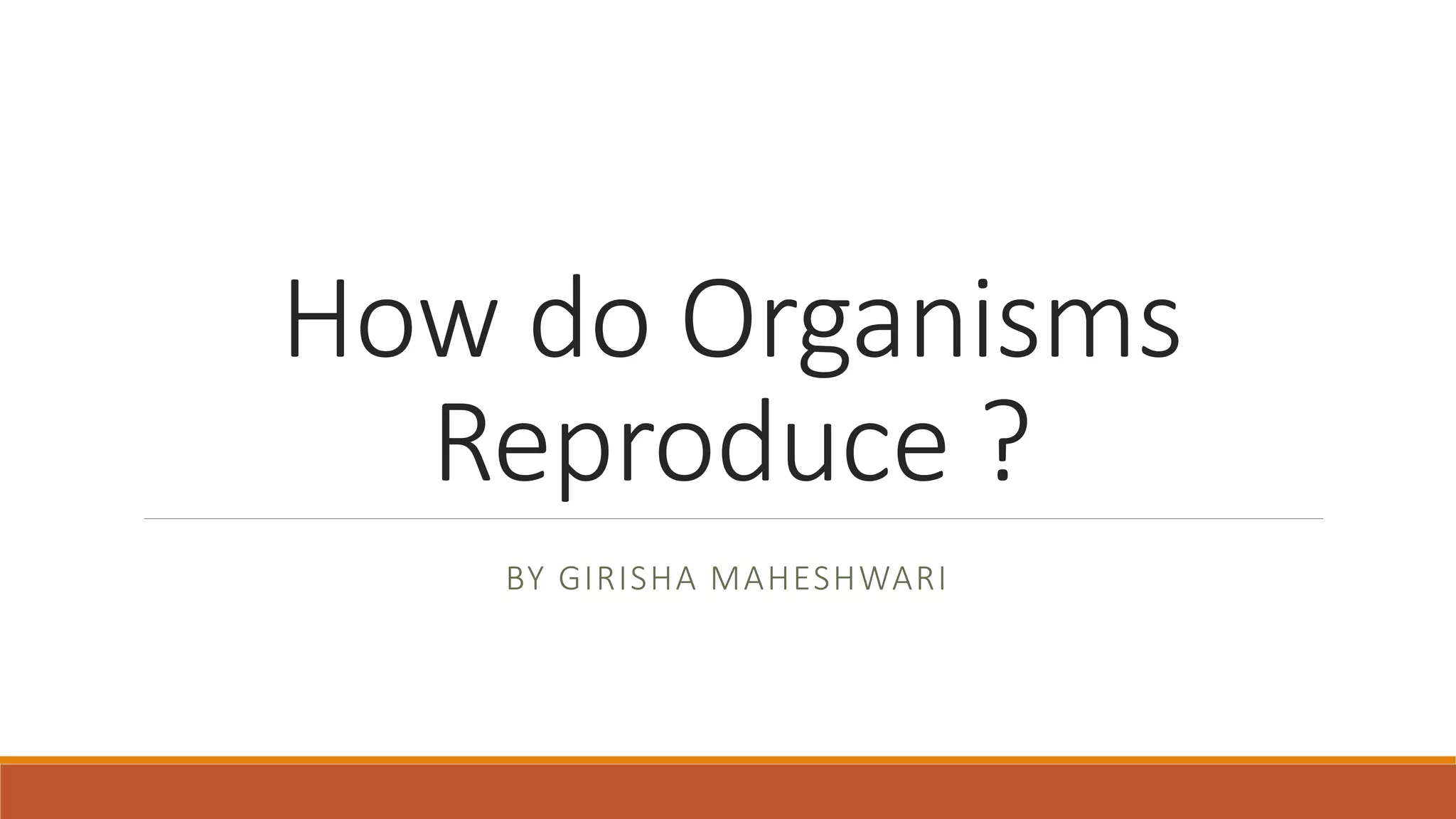 How do organisms reproduce ? PPT