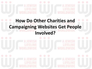 How Do Other Charities and
Campaigning Websites Get People
          Involved?
 