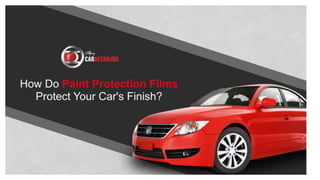 How Do Paint Protection Films Protect Your Car's Finish.pptx