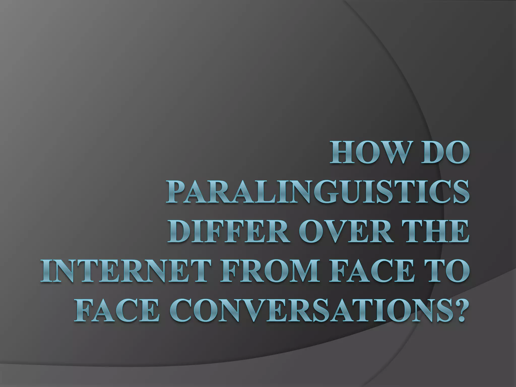 How do paralinguistics differ over the internet from | PPT