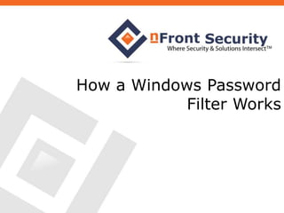 How a Windows Password
Filter Works

 