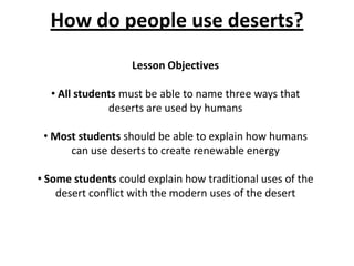 How do people use deserts? Lesson Objectives ,[object Object]