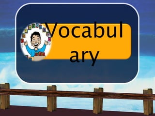 Vocabul
  ary
 