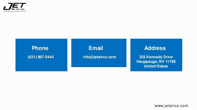 Phone
(631) 887-5444
Email
info@jetairco.com
Address
335 Kennedy Drive
Hauppauge, NY 11788
United States
www.jetairco.com
 