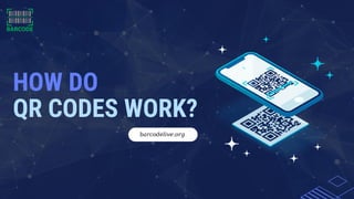HOW DO
QR CODES WORK?
barcodelive.org
 