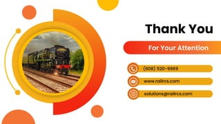 For Your Attention
solutions@railrcs.com
(608) 520-9969
www.railrcs.com
Thank You
 