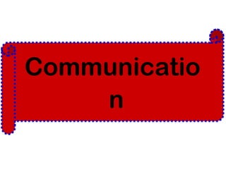 Communicatio 
n 
 