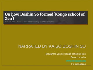 NARRATED BY KAISO DOSHIN SO
Brought to you by Kongo school of Zen
Branch – India
www.kongozen.org
Fb: ikongozen
 
