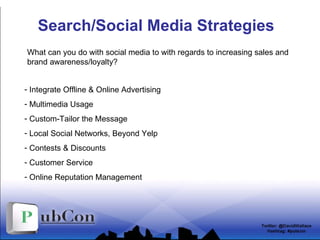 Search/Social Media Strategies ,[object Object],[object Object],[object Object],[object Object],[object Object],[object Object],[object Object],What can you do with social media to with regards to increasing sales and brand awareness/loyalty? 