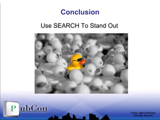 Conclusion <ul><li>Use SEARCH To Stand Out </li></ul>