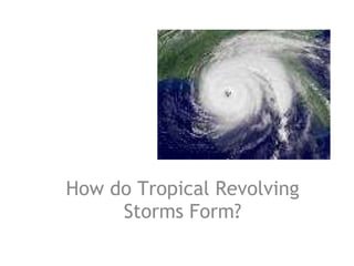 How do Tropical Revolving Storms Form? 