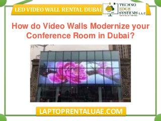 LED VIDEO WALL RENTAL DUBAI
LAPTOPRENTALUAE.COM
How do Video Walls Modernize your
Conference Room in Dubai?
 