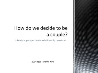 : Analytic perspective in relationship construct.  20042115  Manki  Kim 