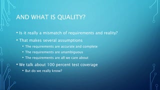 WHAT HAPPENED TO TESTING?
• We don’t have time for it
• We have to get to market
• We don’t have funding to test
• We haven’t shown sufficient value
• So we let our users test
• That seems to work
 
