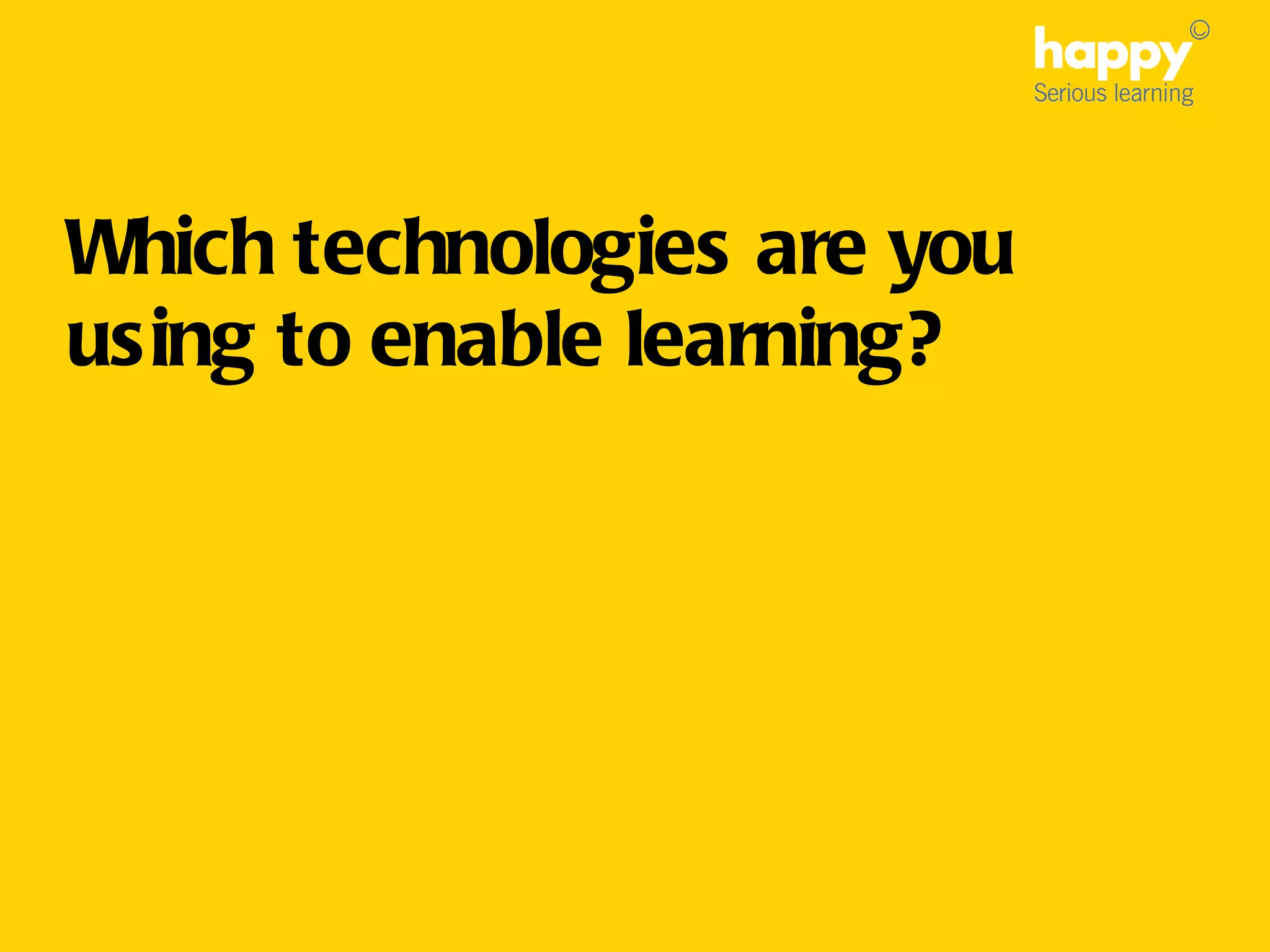 Which technologies are you using to enable learning?