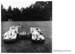 Diane Arbus A Family on Their Lawn One
Sunday in Westchester, New York, 1969
 