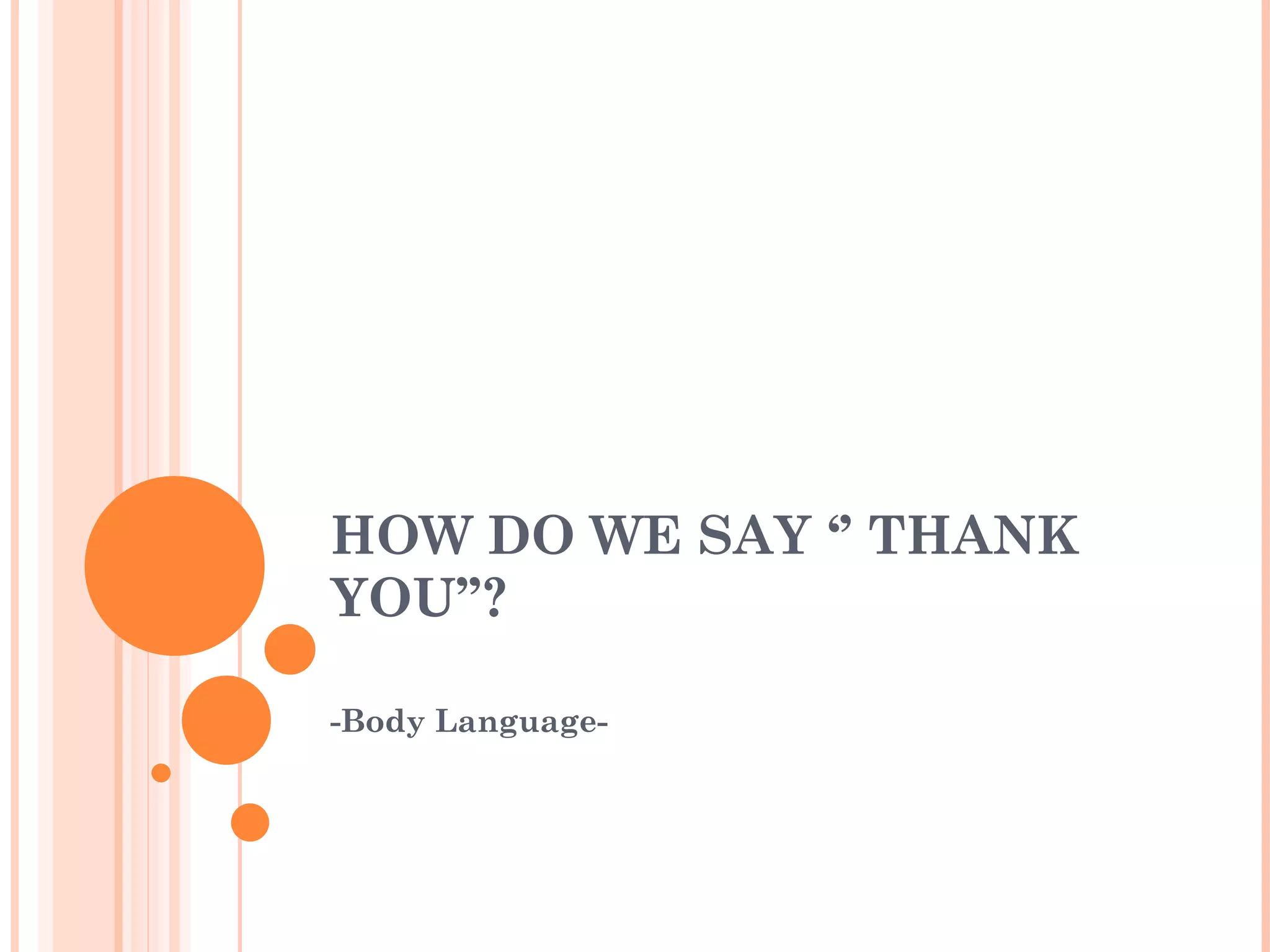 HOW DO WE SAY ‘’ THANK YOU’’? -Body Language-