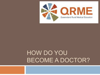 HOW DO YOU
BECOME A DOCTOR?
 