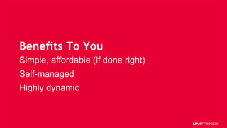 © 2017 Unitrends 12
Benefits To You
Simple, affordable (if done right)
Self-managed
Highly dynamic
 