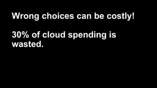 © 2017 Unitrends 5
Wrong choices can be costly!
30% of cloud spending is
wasted.
 