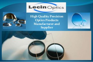 High Quality Precision
Optics Products
Manufacturer and
Supplier
 