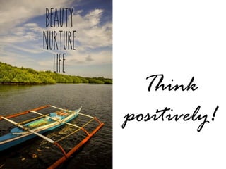 Think
positively!