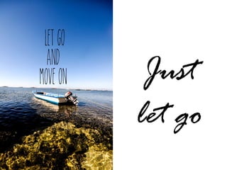 Just
let go