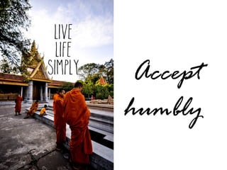 Accept
humbly