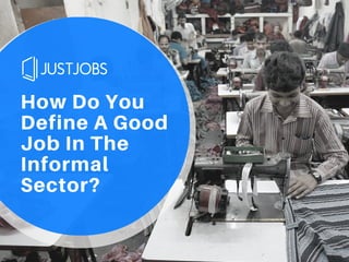 How Do You
Define A Good
Job In The
Informal
Sector?
 
