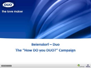 Beiersdorf – Duo  The “How DO you DUO?” Campaign 