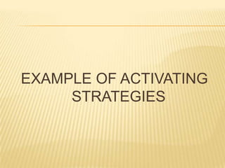 EXAMPLE OF ACTIVATING
STRATEGIES
 