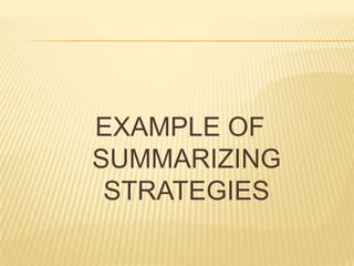 EXAMPLE OF
SUMMARIZING
STRATEGIES
 