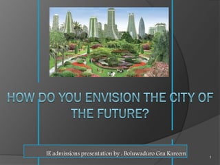 IE admissions presentation by : Boluwaduro Gra Kareem 1
 