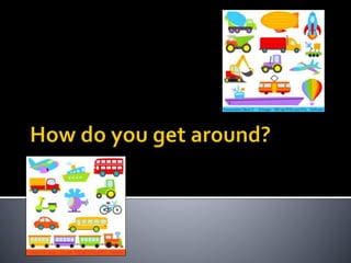 How do you get around