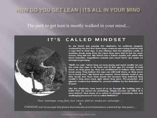 The path to get lean is mostly walked in your mind…




                 www.howdoyougetlean.com
 