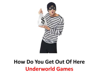 How Do You Get Out Of Here
Underworld Games
 