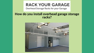 How do you install overhead garage storage

racks?


 
