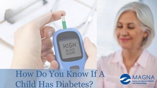 How Do You Know If A
Child Has Diabetes?
 