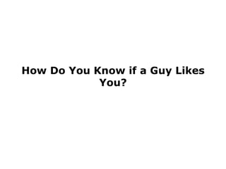 How Do You Know if a Guy Likes You? 