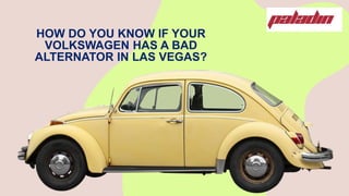 HOW DO YOU KNOW IF YOUR
VOLKSWAGEN HAS A BAD
ALTERNATOR IN LAS VEGAS?
 