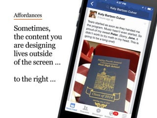 Sometimes,
the content you
are designing
lives outside
of the screen …
to the right …
Affordances
 