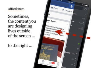 Sometimes,
the content you
are designing
lives outside
of the screen …
to the right …
Affordances
 