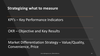 Strategizing what to measure
KPI’s – Key Performance Indicators
OKR – Objective and Key Results
Market Differentiation Str...