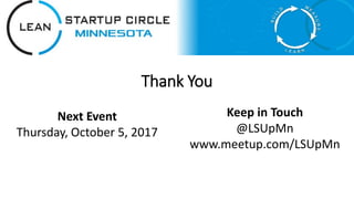 Thank You
Keep in Touch
@LSUpMn
www.meetup.com/LSUpMn
Next Event
Thursday, October 5, 2017
 