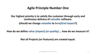 Agile Principle Number One
Our highest priority is to satisfy the customer through early and
continuous delivery of valuab...