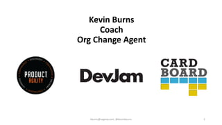 Kevin Burns
Coach
Org Change Agent
kburns@sagesw.com, @kevinbburns 2
 