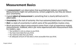 Measurement Basics
• A measurement is an observation that quantitatively reduces uncertainty.
Measurements might not yield...