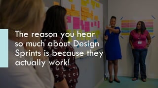 Design Sprints unite large
teams around a solution
that feels real & tangible;
it’s a true step forward.
 