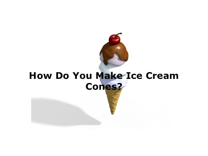 How Do You Make Ice Cream Cones?