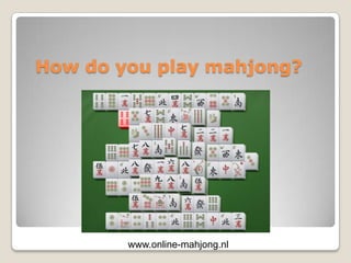 How do youplay mahjong? www.online-mahjong.nl 